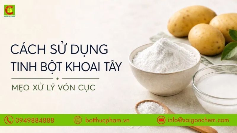 Cách Sử Dụng Tinh Bột Khoai Tây Đúng Tỷ Lệ, Không Vón Cục