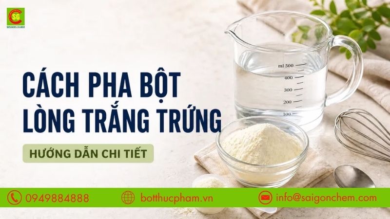 Cách Pha Bột Lòng Trắng Trứng Chuẩn Tỷ Lệ Trong Sản Xuất