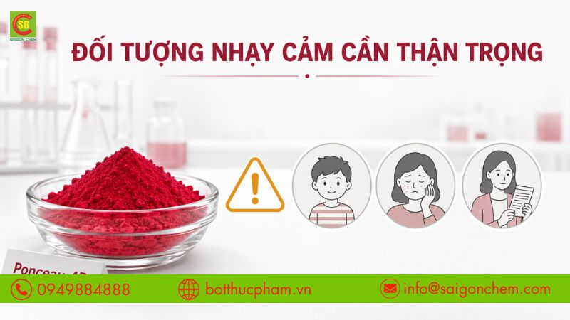 Một số đối tượng nhạy cảm cần thận trọng khi sử dụng Ponceau 4R. 