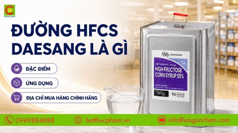 Đường HFCS Daesang Là Gì? Đặc Điểm, Ứng Dụng Và Mua Ở Đâu Chính Hãng