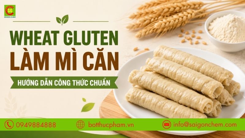 Wheat Gluten Làm Mì Căn – Hướng Dẫn Công Thức Chuẩn Dai Ngon