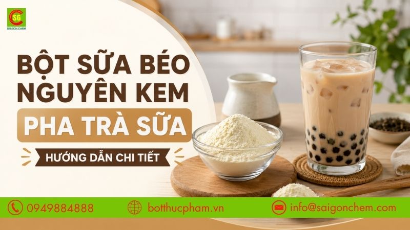Bột Sữa Béo Nguyên Kem Pha Trà Sữa: Tỷ Lệ Chuẩn Quán, Cách Pha Ngon