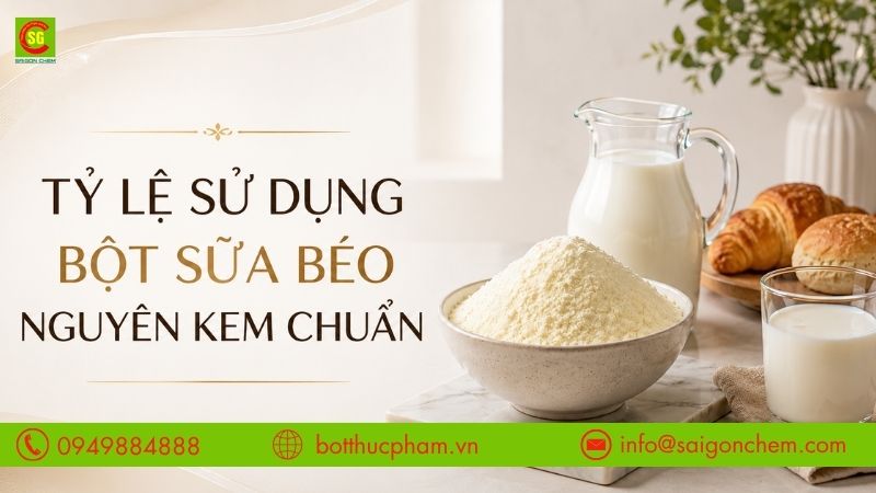 Tỷ Lệ Sử Dụng Bột Sữa Béo Nguyên Kem Chuẩn Cho Từng Món (Cập Nhật)