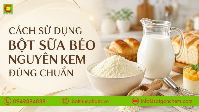 Cách Sử Dụng Bột Sữa Béo Nguyên Kem Đúng Chuẩn Cho Từng Món Ăn