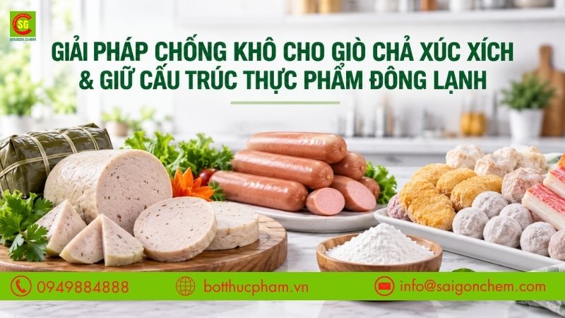 Giải Pháp Chống Khô Bở Giò Chả Xúc Xích & Giữ Cấu Trúc Thực Phẩm Đông Lạnh Toàn Diện