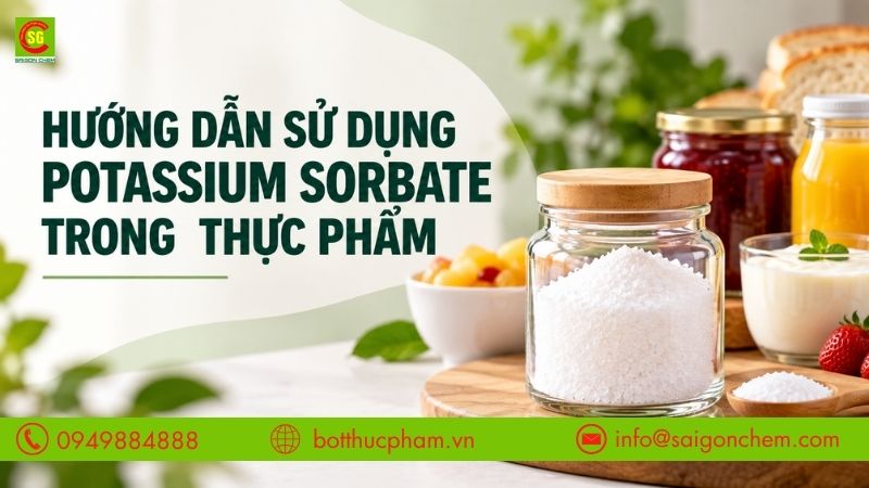Hướng Dẫn Sử Dụng Potassium Sorbate Đúng Cách Trong Sản Xuất Thực Phẩm